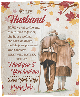 Personalized Wife To Husband When We Get to The End of Our Lives Together Fleece Blanket - Sherpa Blanket