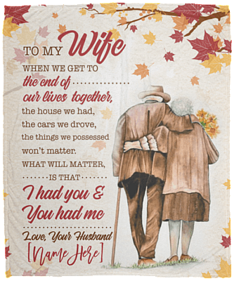 Personalized Husband To Wife When We Get to The End of Our Lives Together Fleece Blanket - Sherpa Blanket
