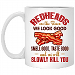 Redheads Are Like Bacon We Look Good Smell Good Taste Good Ceramic Coffee Mug - Beer Stein - Water Bottle