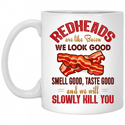 Redheads Are Like Bacon We Look Good Smell Good Taste Good Ceramic Coffee Mug - Beer Stein - Water Bottle