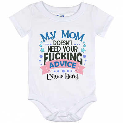 My Mom Doesn't Need Your Fucking Advice Funny Personalized Baby Onesie - Baby Infant Bodysuit