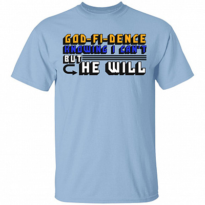 God-fi-dence Knowing I Can't But He Will T-Shirt
