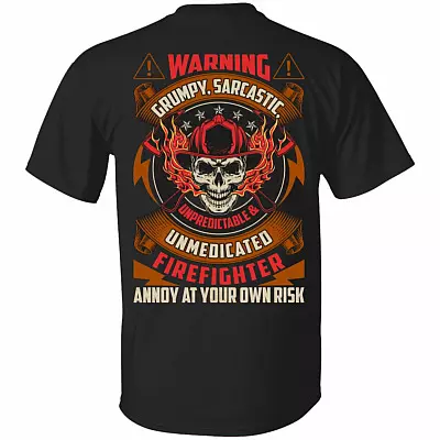 Warning Grumpy Sarcastic Unpredictable Unmedicated Firefighter Annoy At Your Own Risk Print On Back T-Shirt
