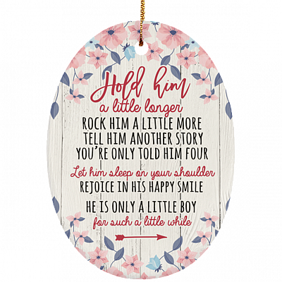 Hold Him A Little Longer Rock Him A Little More Ornament Keepsake - Oval Porcelain Ceramic Ornament