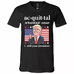 Acquittal President Still Your President Trump Funny Political T-Shirt - V-Neck Shirt