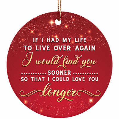 If I Had My Life To Live Over Again I Would Find You Sooner Flat Circle Porcelain Ceramic Ornament Keepsake