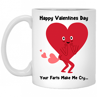 Happy Valentines Day Your Fart Make Me Cry Cermaic Coffee Mug - Funny Valentine Gift