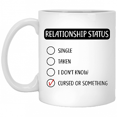 Relationship Status Single Taken I Don't Know Cursed Or Something Ceramic Coffee Mug