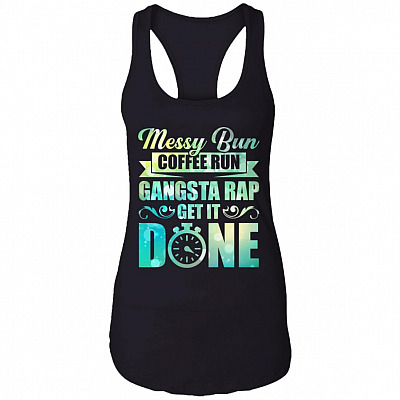 Messy Bun Coffee Run Gangsta Rap Get-It-Done Cotton Tank Top Tee - Racerback Tank Shirt