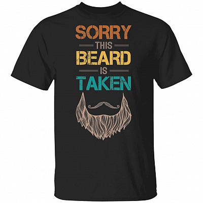 Sorry This Beard Is Taken T-Shirt - Gift For Valentines Day And Bearded Man Birthday Beard Lover T-Shirt
