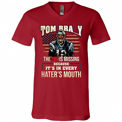Tom Bra Y The D is Missing Because It's in Every Hater's Mouth Funny T-Shirt - V-Neck Shirt