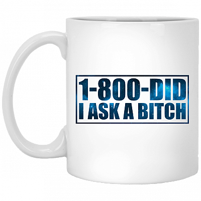 1-800-Did I Ask A Bitch Funny Coffee Mug - Travel Mug - Water Bottle
