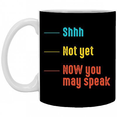 Shhh Not Yet Now You May Speak Ceramic Coffee Mug - Beer Stein - Water Bottle - Color Changing Mug