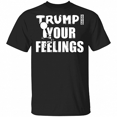 Trump 2020 Fck Your Feelings T-Shirt - Trump 2020 Shirt