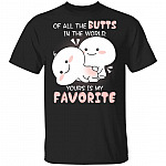 All the Butts in the World Yours Is My Favorite T-Shirt