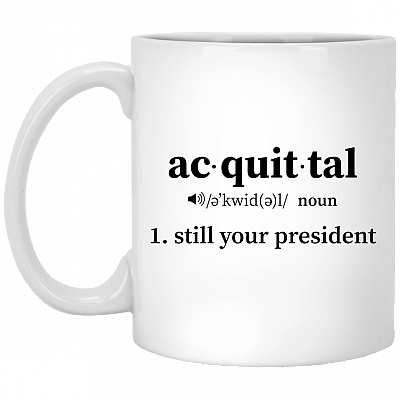 Acquittal Still Your President Funny Noun Definition Ceramic Coffee Mug - Beer Stein - Water Bottle