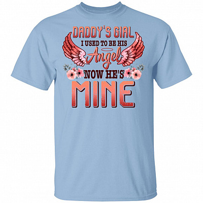 Daddys Girl I Used To Be HIs Angel Now He's MIne T-Shirt - MIss Dad Shirt