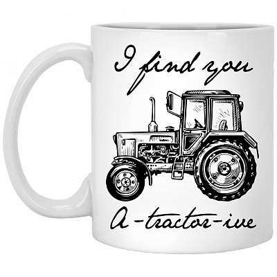 I Find You Very Atractorive Ceramic Coffee Mug - Funny Tractor Mug