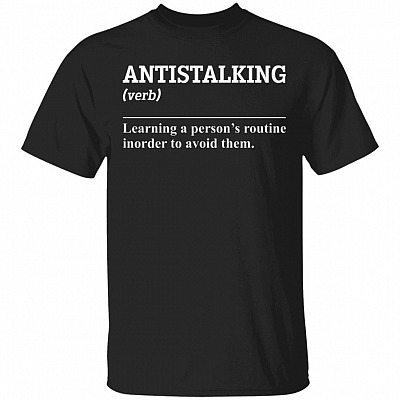 Antistalking Learning A Person's Routine In Order To Avoid Them Funny Definition T-Shirt