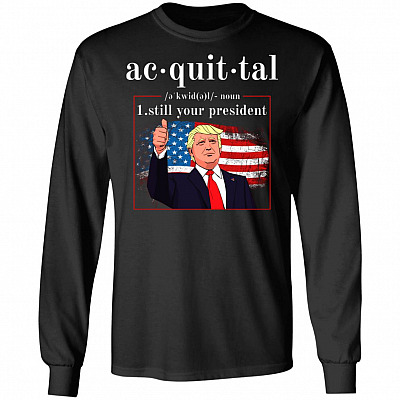 Acquittal Definition Trump's Still Your President Hoodie - Sweatshirt - Long Sleeve