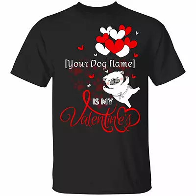 My Dog Is My Valentine Personalized Your Dog Name T-Shirt