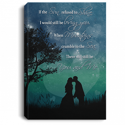 If the Sun Re-Fused to Shine I Would Still Be Loving You Gallery Wrapped Framed Canvas Prints - Unframed Poster