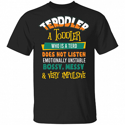 Terddler A Toddler Who Is A Terd Does Not Listen Emotionally Unstable Bossy Messy Funny T-Shirt - Youth Tee