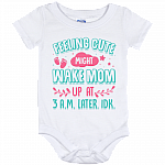 Feeling Cute Might Wake Mom Up At 3AM Later IDK Funny Baby Onesie - Infant bodysuit