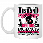 To My Husband I Am Yours No Refunds or Exchanges Ceramic Coffee Mug - Beer Stein - Water Bottle - Color Changing Mug