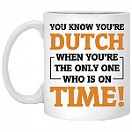 You Know You're Dutch When You're The Only One Who Is On Time Ceramic Coffee Mug - Beer Stein - Water Bottle