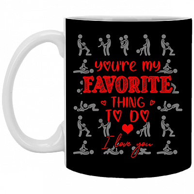 You're My Favorite Thing to Do I Love You Valentine Ceramic Coffee Mug - Beer Stein - Water Bottle