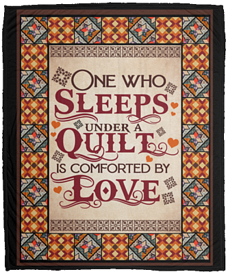 One Who Sleeps Under A Quilt Is Comforted By Love Fleece Blanket - Premium Sherpa Blanket - Woven Blanket