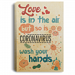 Love Is in the Air but So Is Co-Rona Virus Wash Your Hand Unframed Poster - Framed Canvas