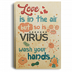 Love Is in the Air but So Is Virus Wash Your Hand Unframed Poster - Framed Canvas