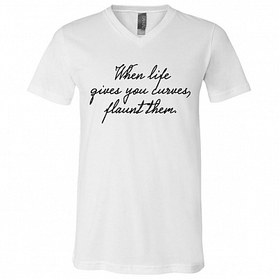 When Life Gives You Curves T-Shirt - V-Neck