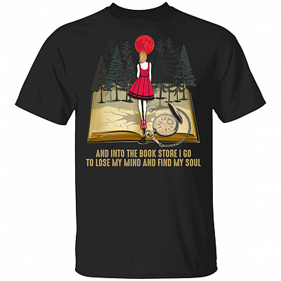 And Into The Book Store I Go To Lose My Mind And Find My Soul T-Shirt - Book Lover Gifts