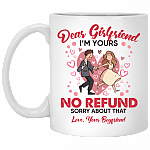 Dear Girlfriend Im Yours No Refund Ceramic Coffee Mug _ Funny Valentine Gift