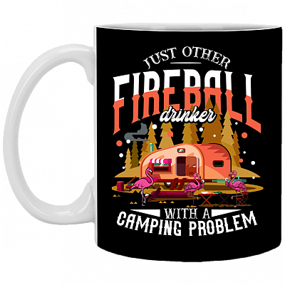 Just Another Fireball Drinker with a Camping Problem Ceramic Coffee Mug - Beer Stein - Water Bottle