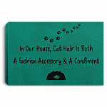 In Our House Cat Hair Is Both a Fashion Accessory and Condiment Framed Canvas - Unframed Poster