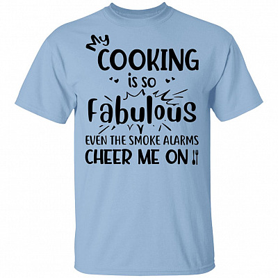 My Cooking Is So Fabulous T-Shirt - Funny Cooking Shirt