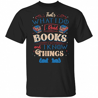 Funny I Read Books And I Know Things Bookworm T-Shirt For Clinats Lovers