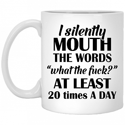 I Silently Mouth the Words What the Fuc-K Ceramic Coffee Mug - Beer Stein - Water Bottle - Color Changing Mug