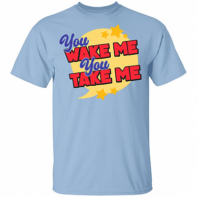 You Wake Me You Take Me Funny Youth T-Shirt - Kids Shirt