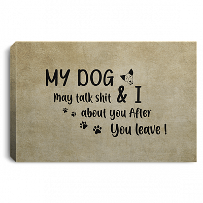 My Dog And I May Talk Shit About You After You Leave Funny Dog Paw Framed Canvas Prints - Unframed Poster