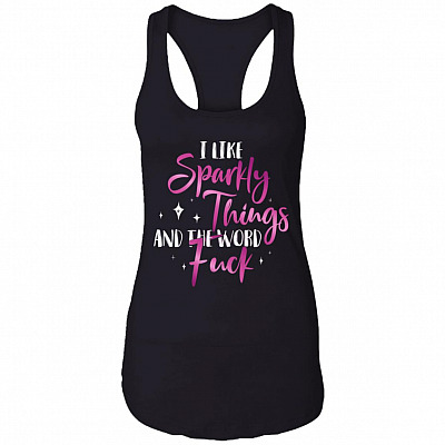 I Like Sparkly Things And The Word Fu-ck Funny Sarcasm Cotton Tank Top Tee - Ladies Racerback Tank
