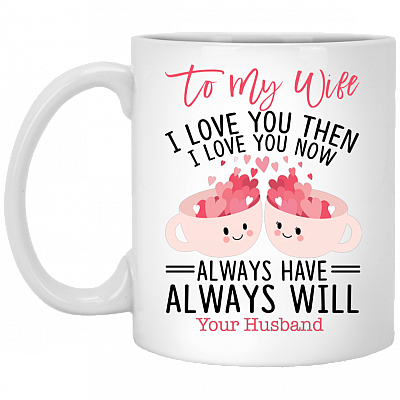 To My Wife I Love You Then Always Will Coffee Ceramic Coffee Mug-Beer Stein-Water Bottle-Color Changing Mug