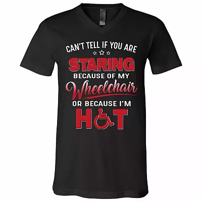 Can't Tell If You Are Staring Because Of My Wheelchair Or Because I'm Hot T-Shirt