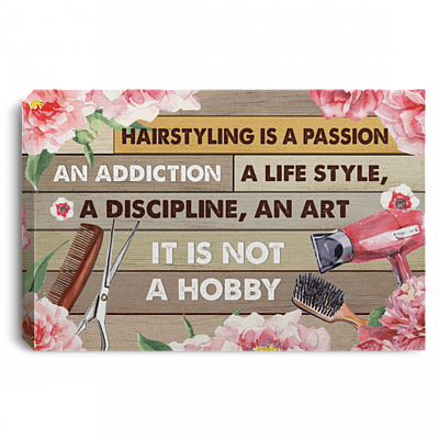 Hairstyling Is a Passion an Addiction a Life Style a Discipline Unframed Poster - Framed Canvas