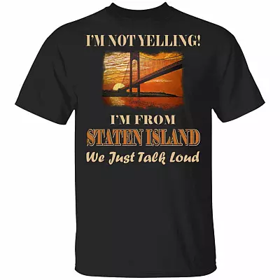 I'm Not Yelling I'm from Staten Island We Just Talk Loud T-Shirt