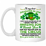 Mother To Daughter In Law I Didn't Give You The Gift Of Life I Gave You My Amazing Son Coffee Mug - St Patrick Day Gift